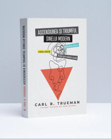 Ascensiunea și triumful sinelui modern - Carl R. Trueman - stephanus.ro