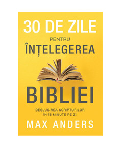30 de zile pentru înțelegerea Bibliei - Max Anders