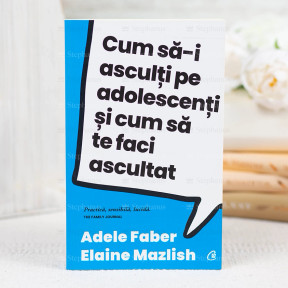 Cum sa-i asculti pe adolescenti si cum sa te faci ascultat - Adele Faber si Elaine Mazlish - stephanus.ro Cum sa-i asculti pe adolescenti si cum sa te faci ascultat - Adele Faber si Elaine Mazlish - stephanus.ro
