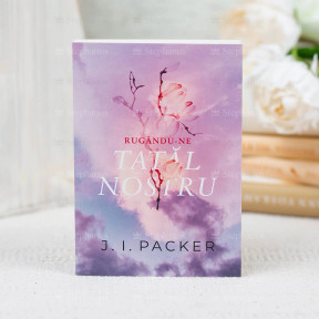 Rugandu-ne Tatal Nostru - J. I. Packer - stephanus.ro Rugandu-ne Tatal Nostru - J. I. Packer - stephanus.ro