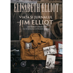 Viața și jurnalul lui Jim Elliot - Elisabeth Elliot