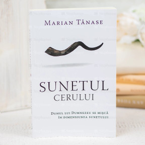 Sunetul Cerului. Duhul Lui Dumnezeu Se Misca In Dimensiunea Sunetului - Marian Tanase - stephanus.ro