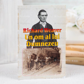 Richard Weaver. Un Om Al Lui Dumnezeu - stephanus.ro
