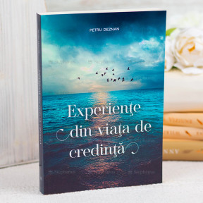 Experiențe din viața de credință - Petru Deznan Experiențe din viața de credință - Petru Deznan