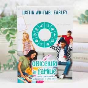 Obiceiuri în familie - Justin Whitmel Earley