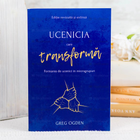 Ucenicia care transforma - Greg Ogden - stephanus.ro