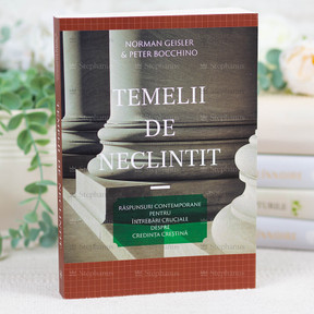 Temelii de neclintit - Norman Geisler si Peter Bocchino