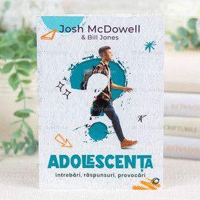 Adolescenta. Intrebari, raspunsuri, provocari. - Josh Mcdowell si Bill Jones - stephanus.ro