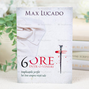 6 ore într-o vineri - Max Lucado