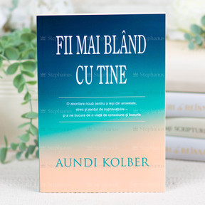 Fii mai blând cu tine - Aundi Kolber