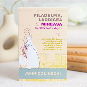Filadelfia, Laodicea și mireasa pregătită pentru răpire - John Dolinschi - 01 - stephanus.ro