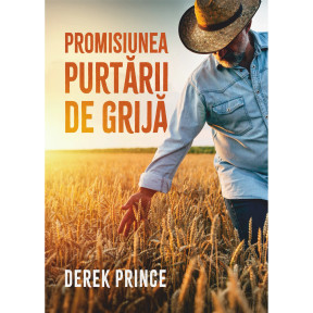 Promisiunea purtării de grijă - Derek Prince - 01 - stephanus.ro
