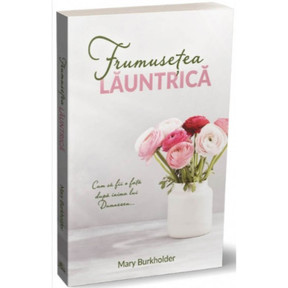 Frumusețea lăuntrică, Mary Burkholder - 01 - stephanus.ro Frumusețea lăuntrică, Mary Burkholder - 01 - stephanus.ro