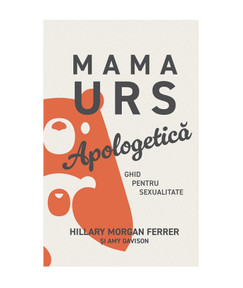 Mama urs - ghid pentru sexualitate - Hillary Morgan Ferrer si Amy Davison