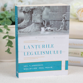 Lanturile Legalismului - Neil Anderson, R. Miller, P.Travis - stephanus.ro