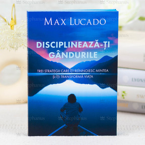 Disciplineaza-ti gandurile - Max Lucado