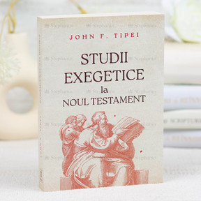 Studii Exegetice la Noul Testament - John F. Tipei