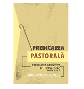Predicarea pastorala: Predicarea expozitiva pentru lucrarea pastorala