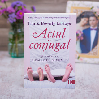 Actul conjugal - Frumusetea dragostei sexuale,Tim si Beverly  Lahaye