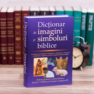 Dictionar de imagini si simboluri biblice - Leland Ryken, James Wilhoit, Tremper Longman
