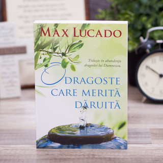 O dragoste care merita daruita, max, lucado,