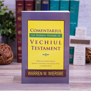 Comentariul lui Warren Wiersbe pe Vechiul Testament - Warren Wiersbe