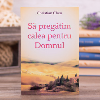 Sa pregatim calea pentru Domnul - Christian Chen