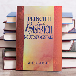 Principii ale Bisericii Noutestamentale, Arthur G. Clarke