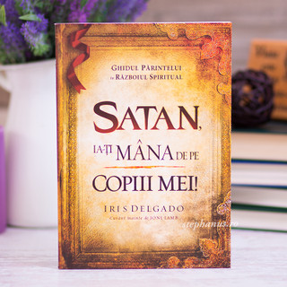 Satan, Ia-Ti Mana De Pe Copiii Mei!