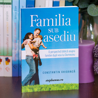 Familia sub asediu - Ghioanca Constantin