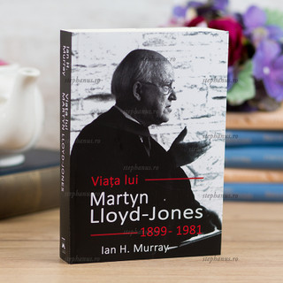 Viata Lui Martyn Lloyd-Jones - Ian H. Murray