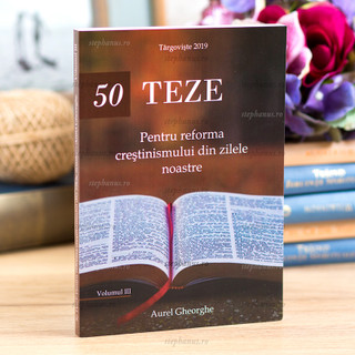 50 de teze pentru reforma crestinismului din zilele noastre vol. 3