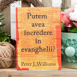 Putem Avea Incredere In Evanghelii? - Peter J.Williams