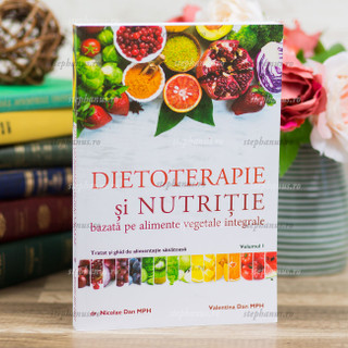 Dietoterapie Si Nutritie Bazata Pe Alimente Vegetale Integrale - Vol. 1
