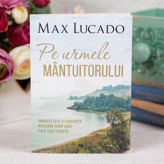 Pe urmele Mantuitorului - Max Lucado