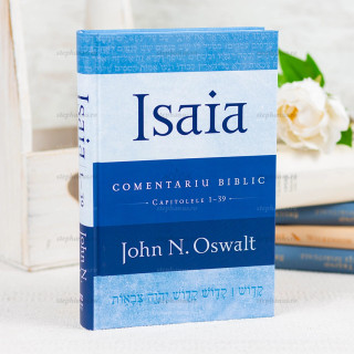 Isaia - Comentariu Biblic: Capitolele 1-39 - John N. Oswalt