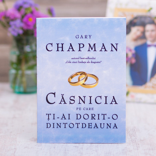 Casnicia pe care ti-ai dorit-o dintotdeauna, gary, chapman Casnicia pe care ti-ai dorit-o dintotdeauna, gary, chapman