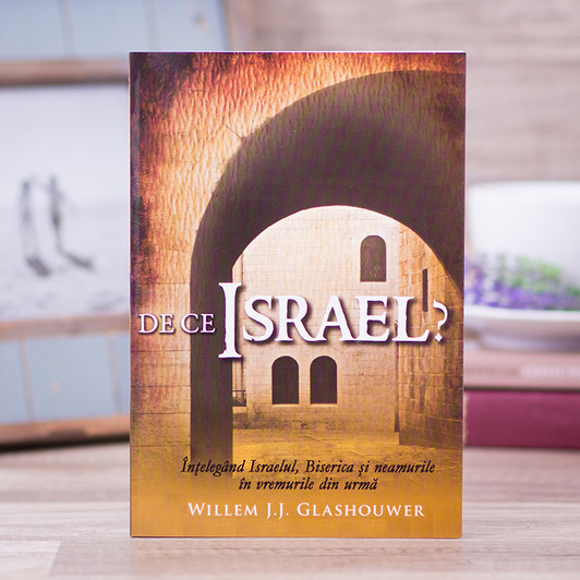 De ce Israel? - Willem J.J. Glashouwer De ce Israel? - Willem J.J. Glashouwer