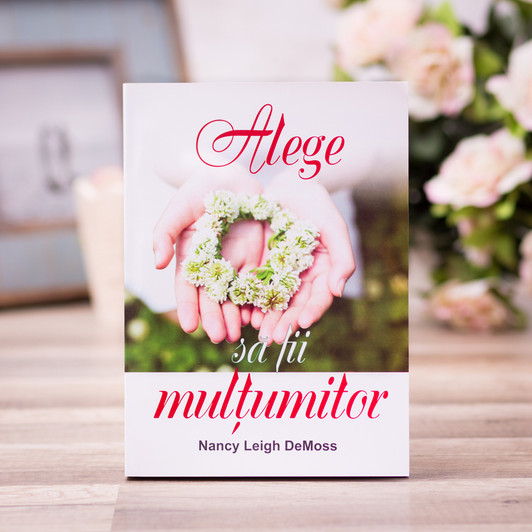 Alege sa fii multumitor!, nancy leight demoss Alege sa fii multumitor!, nancy leight demoss