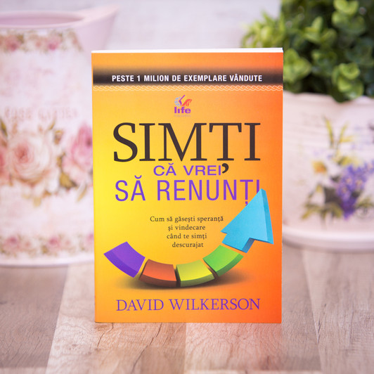 Simti ca vrei sa renunti, David Wilkerson Simti ca vrei sa renunti, David Wilkerson
