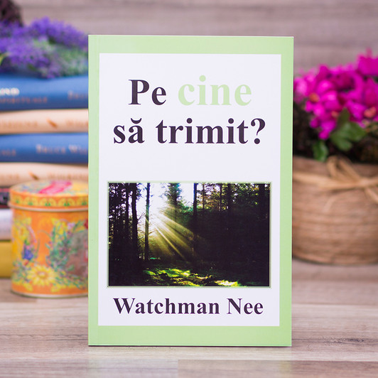 Pe cine sa trimit? watchman nee Pe cine sa trimit? watchman nee