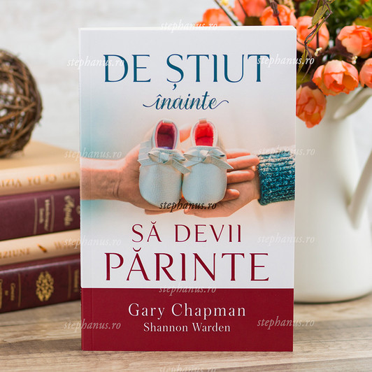 De stiut inainte sa devii parinte, Gary Chapman, De stiut inainte sa devii parinte, Gary Chapman,