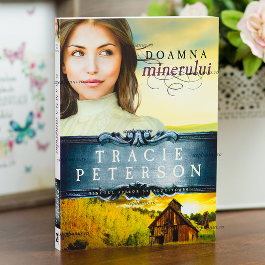 Doamna minerului - Tracie Peterson, Seria Tinutul apelor stralucitoare Doamna minerului - Tracie Peterson, Seria Tinutul apelor stralucitoare
