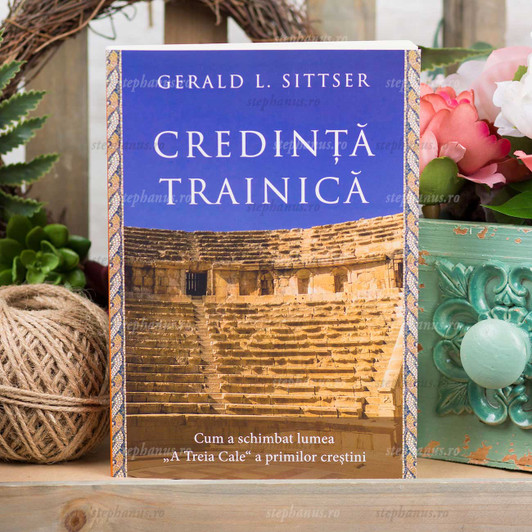 Credinta trainica - Cum a schimbat lumea „A Treia Cale“ a primilor crestini Credinta trainica - Cum a schimbat lumea „A Treia Cale“ a primilor crestini
