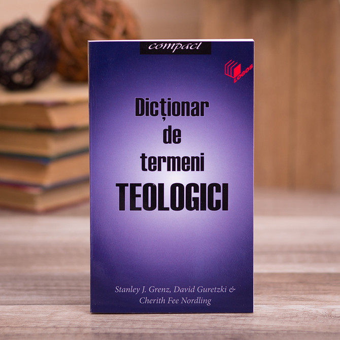 Dictionar de termeni teologici - Stanley J. Grenz, David Guretzki, Cherith Fee Nordling