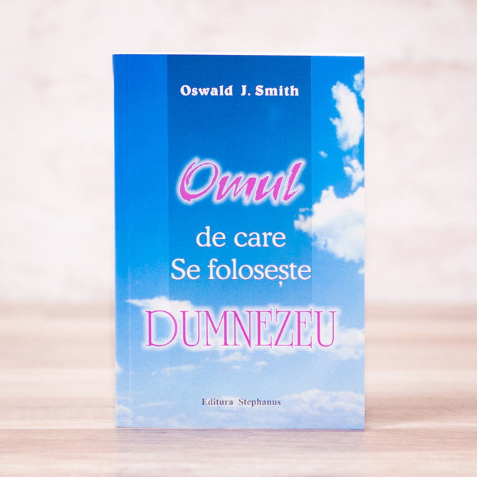 Omul de care Se foloseste Dumnezeu, swald smith, Stephanus.ro