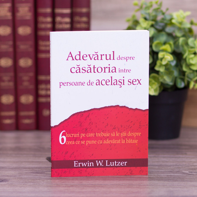 Adevarul despre casatoria intre persoane de acelasi sex - Erwin W. Lutzer