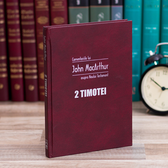 II Timotei - Comentariile lui John MacArthur asupra Noului Testament - stephanus.ro