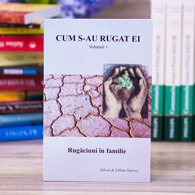 Cum s-au rugat ei - vol 1 - Edwin & Lilian Harvey - stephanus.ro