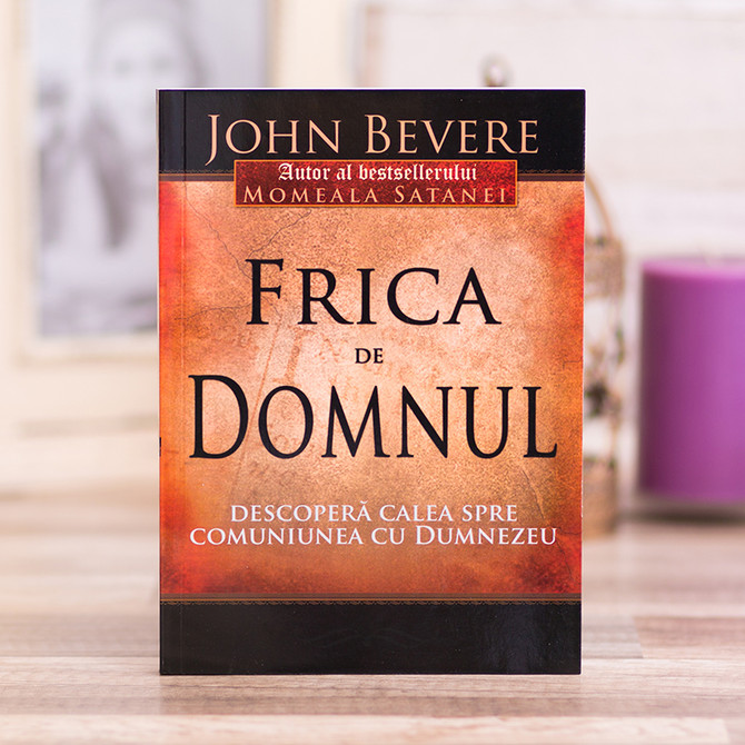 Frica de Domnul - John Bevere,  Stephanus.ro